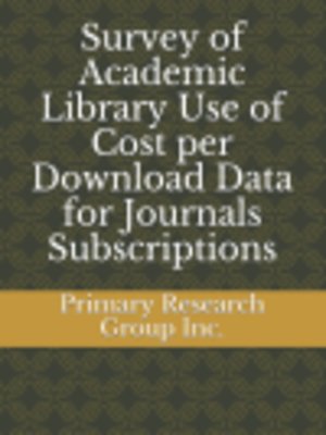 cover image of Survey of Academic Library Use of Cost per Download Data for Journals Subscriptions